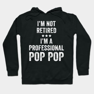 I'm not retired I'm a professional pop pop Hoodie